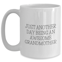 Load image into Gallery viewer, Funny Grandmother Gifts from Men - White Coffee Mug with &#39;Just Another Day Being An Awesome Grandmother&#39; Quote for Mother&#39;s Day - Main
