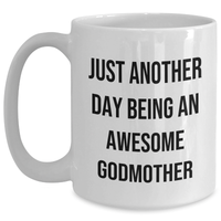 Load image into Gallery viewer, Funny Quotes Gifts for Godmothers, White Coffee Mug - &#39;Just Another Day Being An Awesome Godmother&#39; - Graduation Unique Gifts from Family, Friends, or Coworkers - Main

