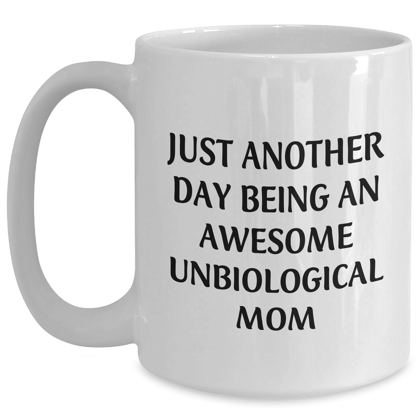 Unbiological Mom Gifts from Friends - Just Another Day Being An Awesome Unbiological Mom White Coffee Mug for Graduation - Main