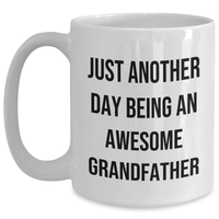 Load image into Gallery viewer, Funny Grandfather Gifts - Just Another Day Being An Awesome Grandfather White Coffee Mug for Dad, Perfect for Graduation, Gifts from Family, and More - Main
