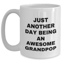 Load image into Gallery viewer, Funny Grandpop Gifts for Men, White Coffee Mug with Quote &#39;Just Another Day Being An Awesome Grandpop&#39;, Unique Graduation Gifts from Family and Friends - Main
