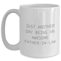 Load image into Gallery viewer, Father-in-law Awesome Quote White Coffee Mugs, Gifts from Family to, Just Another Day Being, Graduation Unique Gifts for Men - Main
