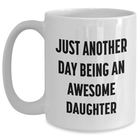 Load image into Gallery viewer, Daughter Gifts from Mom, Funny White Coffee Mug for Her Graduation, &#39;Just Another Day Being An Awesome Daughter&#39; Quote, 11oz or 15oz Ceramic Mug for Her Special Day, Gifts from Mom to Daughter - Main
