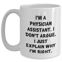 Load image into Gallery viewer, Funny Physician Assistant Gifts, White Coffee Mug for Graduation, Gifts from Friends, Gifts for Physician Assistant, I&#39;m Right Explanation Mug - Main
