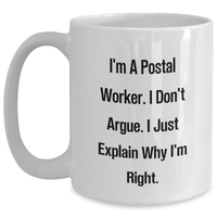 Load image into Gallery viewer, Funny Postal Worker Coffee Mug Gifts from Family for Graduation, Unique White Ceramic Mug I&#39;m A Postal Worker, I Don&#39;t Argue, I Just Explain Why I&#39;m Right. - Main
