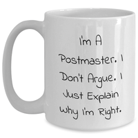 Load image into Gallery viewer, Funny Postmaster Gifts White Coffee Mug - 'I'm A Postmaster. I Don't Argue. I Just Explain Why I'm Right.' - Gifts from Friends to Postmasters - Graduation Unique Gifts - Main
