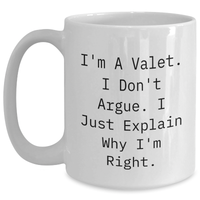 Load image into Gallery viewer, Valet Gifts - Funny White Coffee Mug, &#39;I&#39;m A Valet. I Don&#39;t Argue. I Just Explain Why I&#39;m Right.&#39;, Graduation Unique Gifts from Men to Friends - Main
