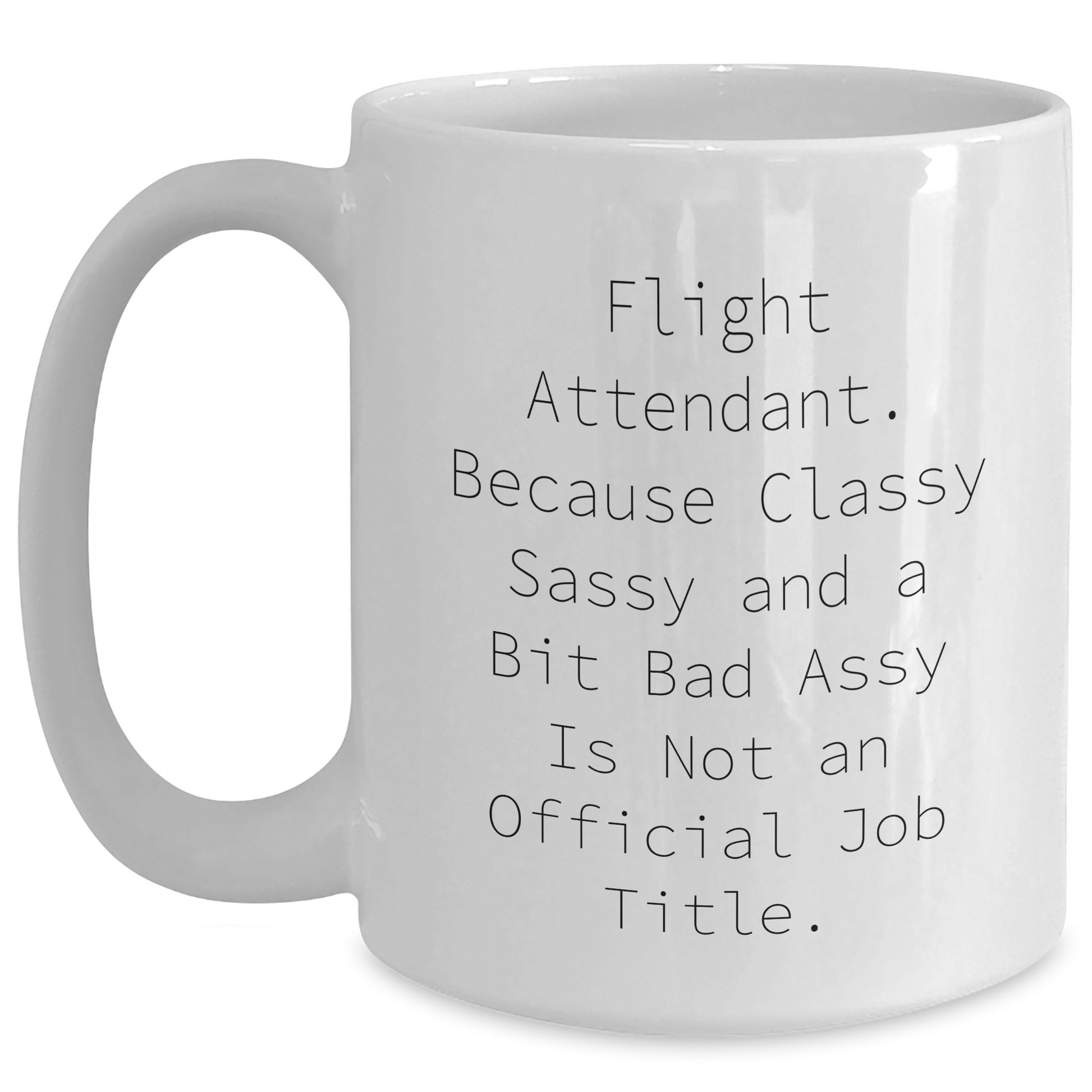 Funny Flight Attendant Gifts from Friends, Coworkers, or Family - 'Classy Sassy And A Bit Fearlessy' White Coffee Mug for Graduation - Main