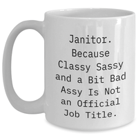 Load image into Gallery viewer, Funny Janitor Gifts, White Coffee Mug, &#39;Janitor. Because Classy Sassy And A Bit Fearlessy Is Not An Official Job Title.&#39; - Gifts from Friends to Janitors, Unique Graduation Gifts - Main
