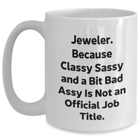 Load image into Gallery viewer, Jeweler Gifts from Friends, Cute White Coffee Mug for Graduation, &#39;Jeweler. Because Classy Sassy And A Bit Fearlessy Is Not An Official Job Title.&#39; Quote, 11oz or 15oz Ceramic Mug - Main
