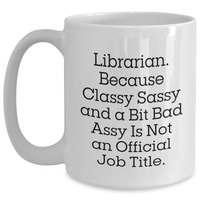 Load image into Gallery viewer, Funny Librarian Gifts from Friends, Unique White Coffee Mug for Librarian Graduation, &#39;Librarian. Because Classy Sassy And A Bit Fearlessy Is Not An Official Job Title.&#39; Inspired - Main
