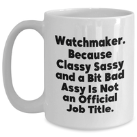 Load image into Gallery viewer, Watchmaker Gifts from Friends - Funny White Coffee Mug for Graduation, &#39;Watchmaker. Because Classy Sassy And A Bit Fearlessy Is Not An Official Job Title.&#39; - Main
