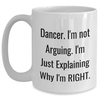 Load image into Gallery viewer, Dancer Gifts from Friends Funny White Coffee Mug I&#39;m Not Arguing Explaining Why I&#39;m Right for Dancer Graduation - Main
