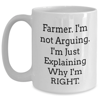 Load image into Gallery viewer, Funny Farmer Gifts from Family, White Coffee Mug for Graduation, 'I'm Not Arguing. I'm Just Explaining Why I'm Right.' Mug, 11oz or 15oz Capacity, Ceramic, Microwave and Dishwasher Safe - Main
