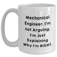 Load image into Gallery viewer, Funny Mechanical Engineer Graduation Gifts from Friends, White Coffee Mug for Men, Quote &#39;I&#39;m Not Arguing. I&#39;m Just Explaining Why I&#39;m Right.&#39; - Main
