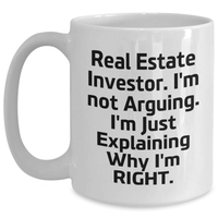Load image into Gallery viewer, Funny Real Estate Investor Gifts, White Coffee Mug with &#39;I&#39;m Not Arguing. I&#39;m Just Explaining Why I&#39;m Right.&#39; for Graduation from Friends, Coworkers, Family - Main
