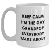 Load image into Gallery viewer, Funny Grandpop Gifts, Keep Calm I&#39;m The Gay Grandpop Everybody Talks About White Coffee Mug for Graduation, Gifts from Men to Grandpop, Unique White Coffee Mug - Main
