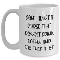 Load image into Gallery viewer, Funny Nurse Gifts, White Coffee Mug for Graduation, &#39;Don&#39;t Trust A Nurse That Doesn&#39;t Drink Coffee And Say F--k A Lot&#39; - Gifts from Friends, Gifts for Nurse - Main
