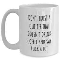 Load image into Gallery viewer, Funny Quilter Gifts from Friends for Graduation White Coffee Mugs with Don&#39;t Trust A Quilter That Doesn&#39;t Drink Coffee And Say F--k A Lot Quote, Gifts from Men, Gifts for Quilter - Main
