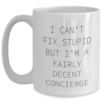 Load image into Gallery viewer, Funny Concierge Gifts for Graduation - White Coffee Mug - &#39;I Can&#39;t Fix Stupid But I&#39;m A Fairly Decent Concierge&#39; - Gifts from Friends, Gifts for Concierge - Main
