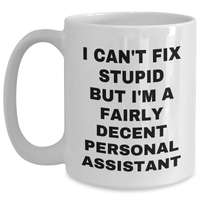 Load image into Gallery viewer, Funny Personal Assistant Gifts from Friends for Men, White Coffee Mug, &#39;I Can&#39;t Fix Stupid But I&#39;m A Fairly Decent Personal Assistant&#39; - Main
