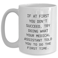 Load image into Gallery viewer, Funny Medical Assistant Gifts from Friends, White Coffee Mug for Mother's Day, 'If At First You Don't Succeed, Try Doing What Your Medical Assistant Told You To Do The First Time.' - Main
