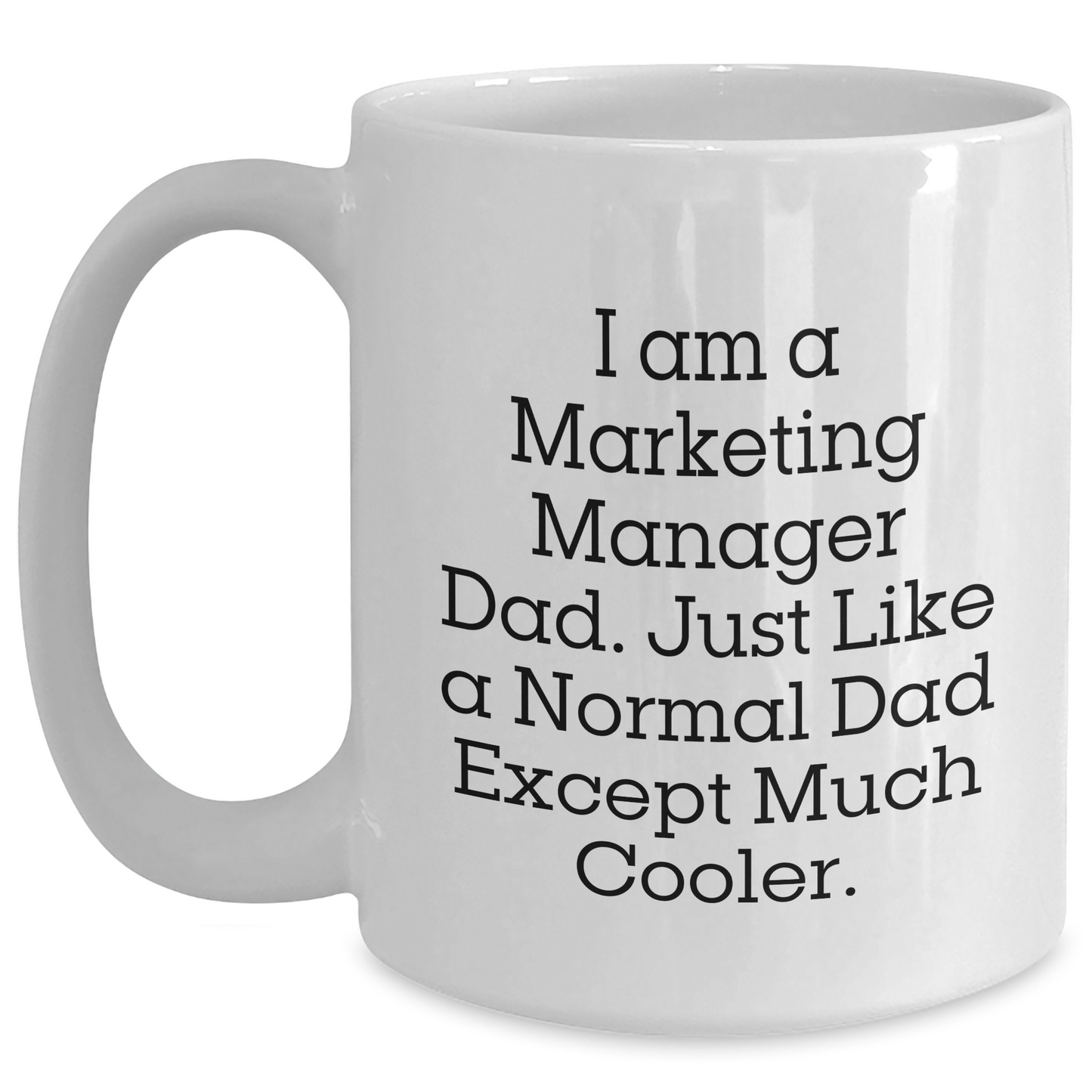 Marketing Manager Dad Gifts, White Coffee Mug for Mom, 'I Am A Marketing Manager Dad' Funny Quote, 11oz or 15oz Capacity, Microwave and Dishwasher Safe - Main