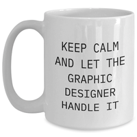 Load image into Gallery viewer, Graphic Designer&#39;s Humor: &#39;Keep Calm And Let The Graphic Designer Handle It&#39; White Mug Gifts from Family to Graphic Designer on Mother&#39;s Day - Main
