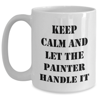Load image into Gallery viewer, Funny Painter Gifts, Keep Calm And Let The Painter Handle It, Mother&#39;s Day White Coffee Mug, Gifts from Friends, Gifts for Painter - Main

