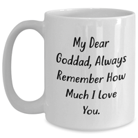 Load image into Gallery viewer, Funny Goddad Gifts from Men to Goddad, White Coffee Mug for Mother's Day, 'My Dear Goddad, Always Remember How Much I Love You.' - Main
