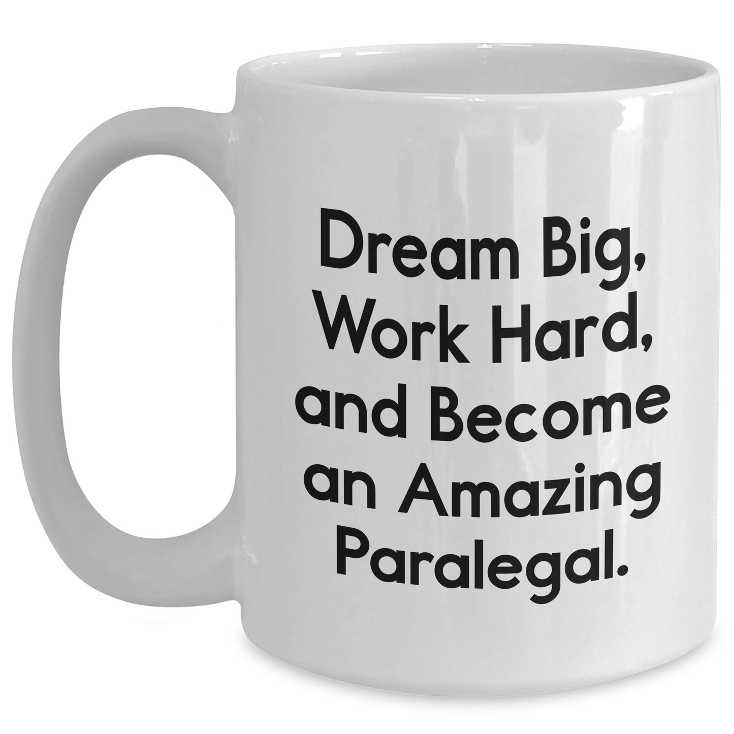Inspirational Paralegal Gifts from Mom, 'Dream Big, Work Hard, And Become An Amazing Paralegal.' White Coffee Mug for Her on Mother's Day - Main