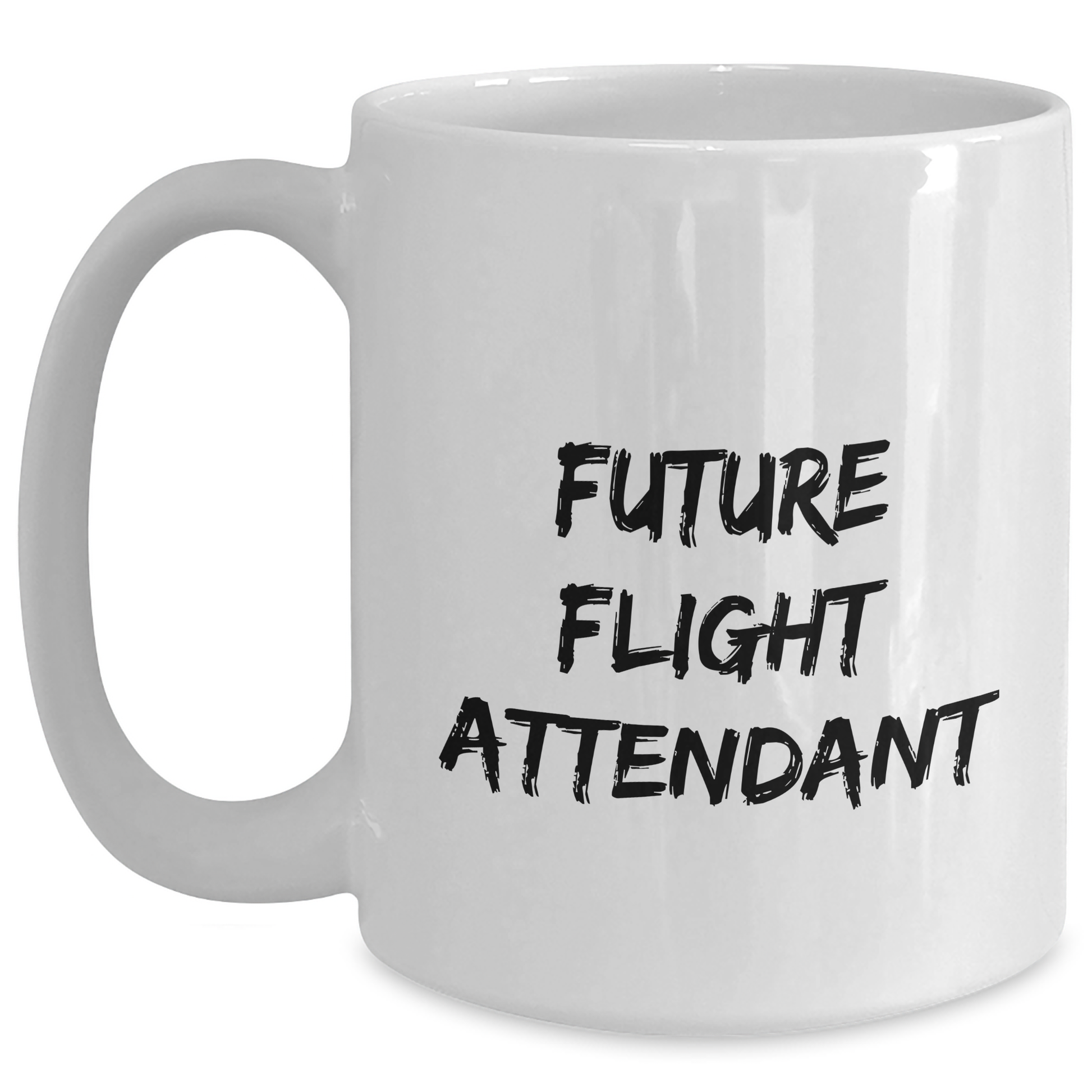 Funny Flight Attendant Gifts from Friends, Gifts for Future Flight Attendants on Mother's Day, White Coffee Mug with Inspirational Quote, 11oz or 15oz Ceramic Mug, Microwave and Dishwasher Safe - Main