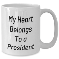 Load image into Gallery viewer, Funny President Gifts from Family - My Heart Belongs To A President White Coffee Mug, Unique Father&#39;s Day Unique Gifts for Him, Enthusiast Mug, President Lover, Ceramic Mug, 11oz or 15oz - Additional
