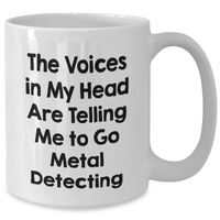 Load image into Gallery viewer, Funny Metal Detecting Humor White Coffee Mugs Gifts from Friends to Metal Detecting Enthusiasts, Great Father&#39;s Day Unique Gifts - Additional
