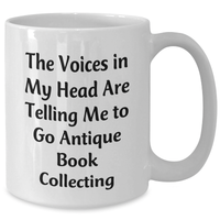 Load image into Gallery viewer, Funny Antique Book Collecting Gifts, White Coffee Mug with &#39;The Voices In My Head Are Telling Me To Go Antique Book Collecting&#39; Quote, Gifts from Family to Dad for Father&#39;s Day - Additional
