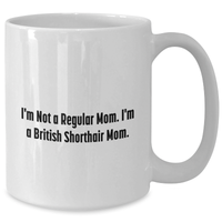 Load image into Gallery viewer, Funny British Shorthair Cat Mom White Coffee Mugs Gifts from Men to Women, Gifts for British Shorthair Cat Lovers on Mother&#39;s Day - I&#39;m Not A Regular Mom. I&#39;m A British Shorthair Mom. - Additional
