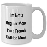 Load image into Gallery viewer, French Bulldog Mom Coffee Mug, Funny Quote, White, 11oz or 15oz, Gifts from Mom to French Bulldog Lovers, Mother&#39;s Day Unique Gifts - Additional
