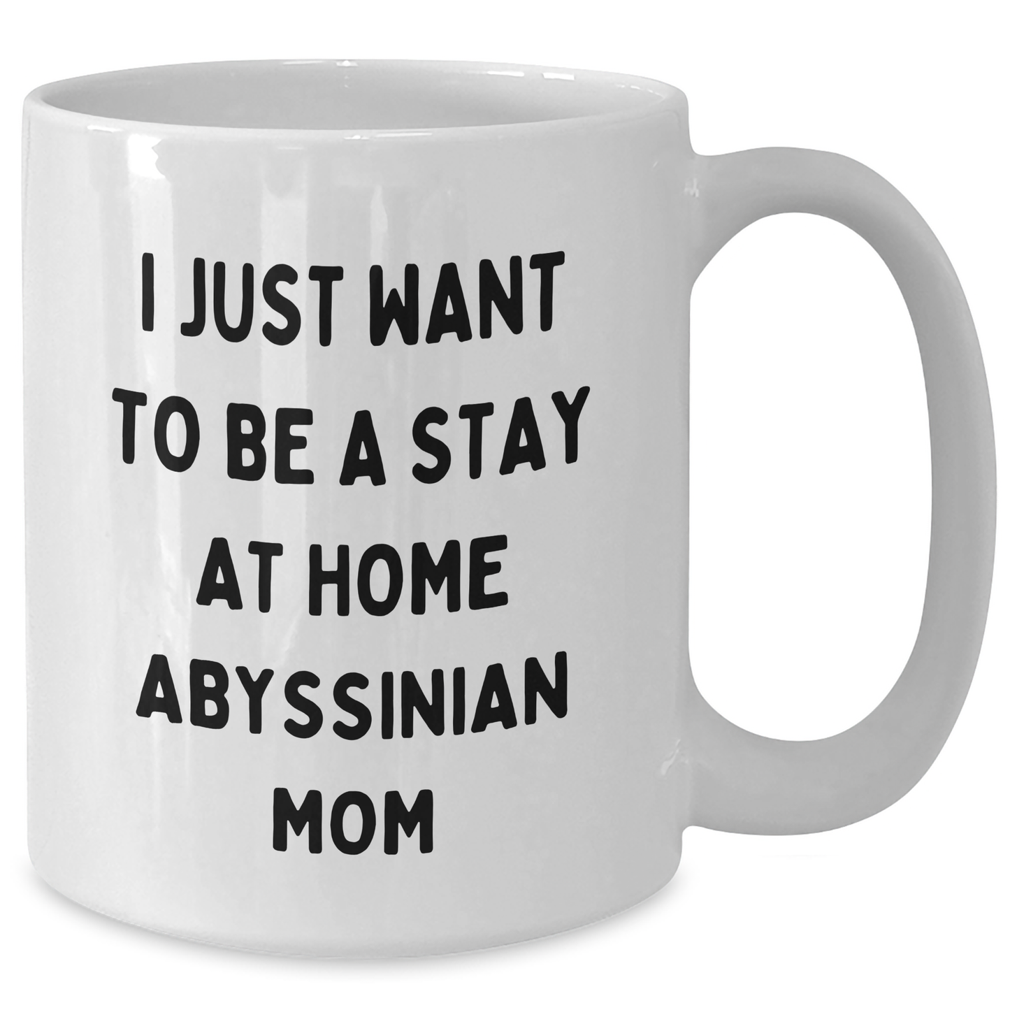 Funny Abyssinian Cat Mom Gifts from Women to Friends for Father's Day Unique White Coffee Mug, I Just Want To Be A Stay At Home Abyssinian Mom Mug - Additional