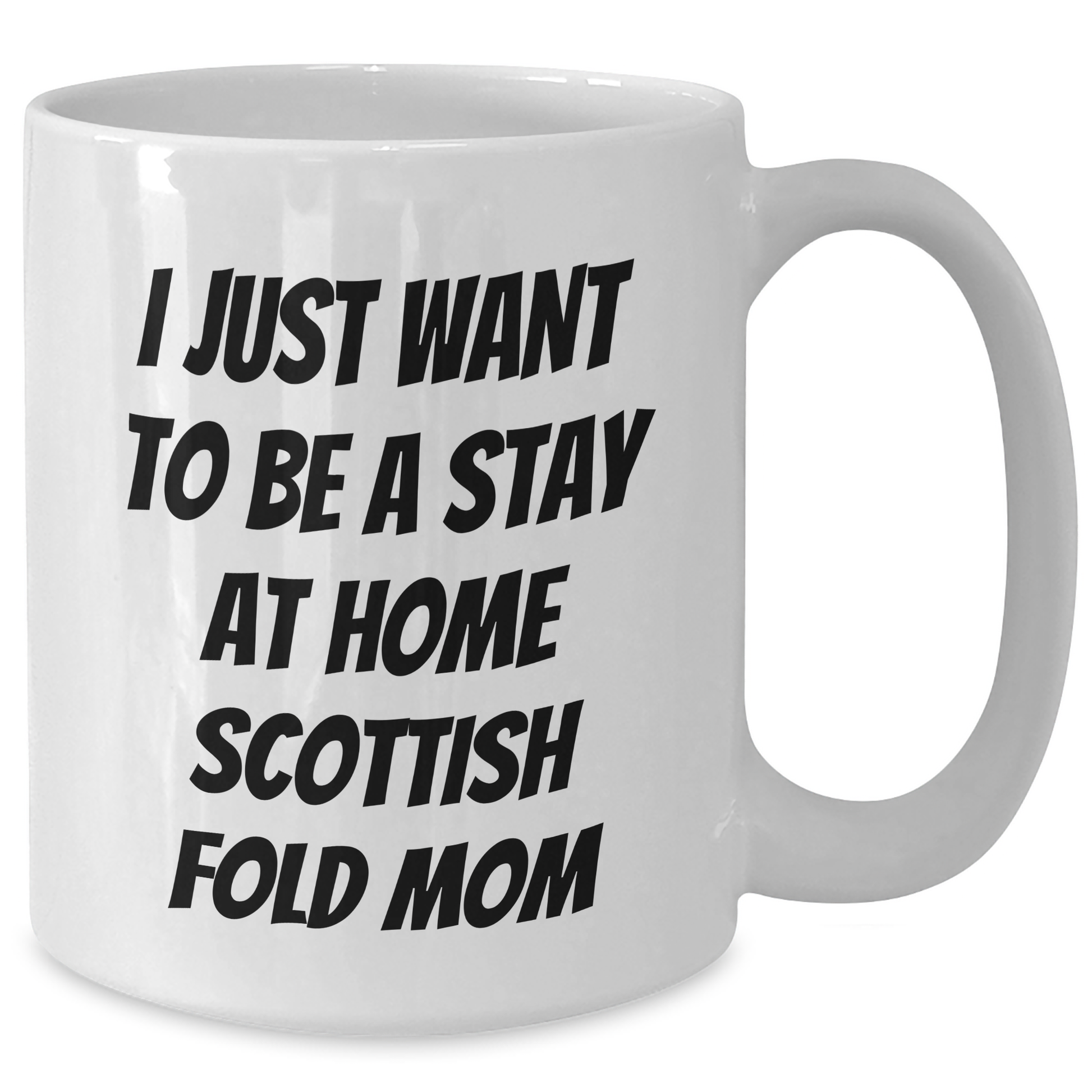 Funny Scottish Fold Cat Mom Gifts from, White Coffee Mug for Scottish Fold Cat Lovers, I Just Want To Be A Stay At Home Mom, Father's Day Unique Gifts for Men - Additional