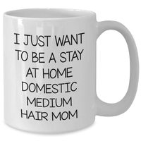 Load image into Gallery viewer, Funny Domestic Medium Hair Mom Gifts, White Coffee Mug for Dad on Father&#39;s Day, Gifts from Mom, Inspirational Quote for Stay at Home Moms - Additional
