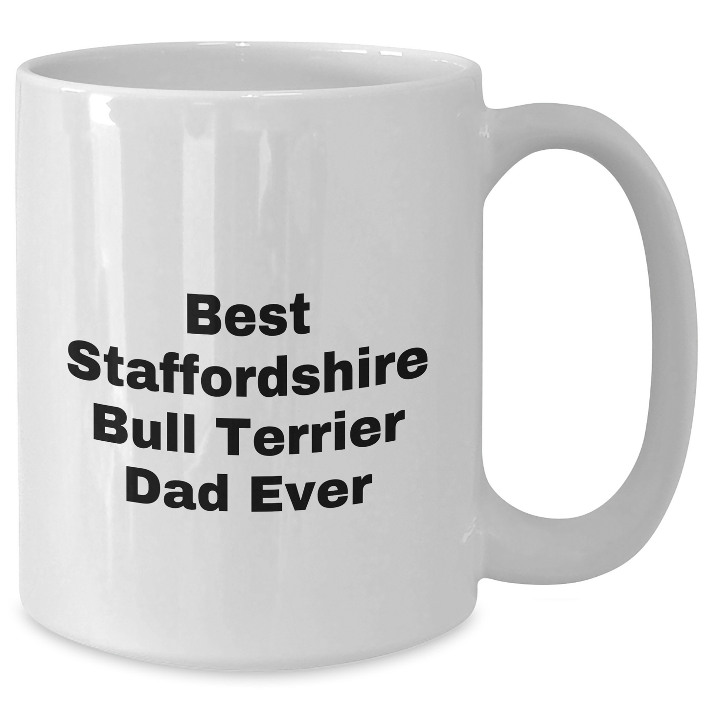 Funny Staffordshire Bull Terrier Dog Gifts for Men - Best Dad Ever Mug for Father's Day, White Coffee Mug with 11oz or 15oz Capacity, Ceramic, Microwave and Dishwasher Safe - Additional