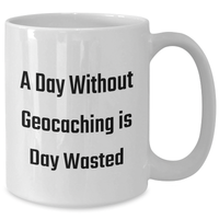 Load image into Gallery viewer, Geocaching Enthusiasts&#39; White Coffee Mug, Funny &#39;A Day Without Geocaching Is Day Wasted&#39; Gift for Men, Gifts from Friends, Unique Father&#39;s Day Unique Gifts - Additional
