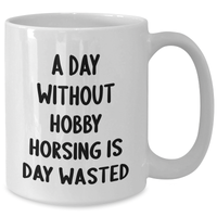 Load image into Gallery viewer, Hobby Horsing Funny Quote White Coffee Mug, Gifts from Men to Hobby Horsing Enthusiasts, Perfect for Father&#39;s Day, 11oz or 15oz Capacity - Additional
