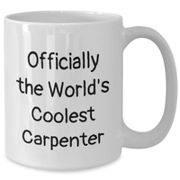 Load image into Gallery viewer, Funny Gifts from Friends and Family for the World&#39;s Coolest Carpenter, Officially - White Coffee Mug, 11oz or 15oz, Ceramic, Microwave and Dishwasher Safe - Perfect for Mother&#39;s Day - Additional

