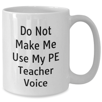 Load image into Gallery viewer, PE Teacher Gifts from Friends, Funny White Coffee Mug for Father&#39;s Day, Do Not Make Me Use My Pe Teacher Voice - Additional
