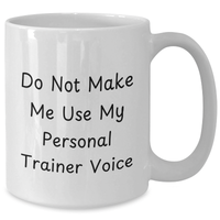 Load image into Gallery viewer, Funny Personal Trainer Gifts for Dad&#39;s Do Not Make Me Use My Personal Trainer Voice White Coffee Mug - Additional
