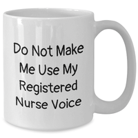 Load image into Gallery viewer, Funny Registered Nurse Gifts from Men for Dad&#39;s Special Day - &#39;Do Not Make Me Use My Registered Nurse Voice&#39; White Coffee Mug - Additional
