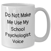 Load image into Gallery viewer, Gifts from Family for School Psychologist - Do Not Make Me Use My School Psychologist Voice Funny White Coffee Mug - Graduation Unique Gifts for Him or Her - Additional
