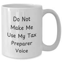 Load image into Gallery viewer, Funny Tax Preparer Humor Gifts from Men to Tax Preparer, White Coffee Mug for Tax Preparation Professionals on Father&#39;s Day, Do Not Make Me Use My Tax Preparer Voice Mug - Additional
