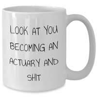 Load image into Gallery viewer, Funny Actuary Gifts for Her, Look At You Becoming An Actuary And Shit White Coffee Mug, Mother&#39;s Day Unique Gifts from Women to Actuary Friends - Additional
